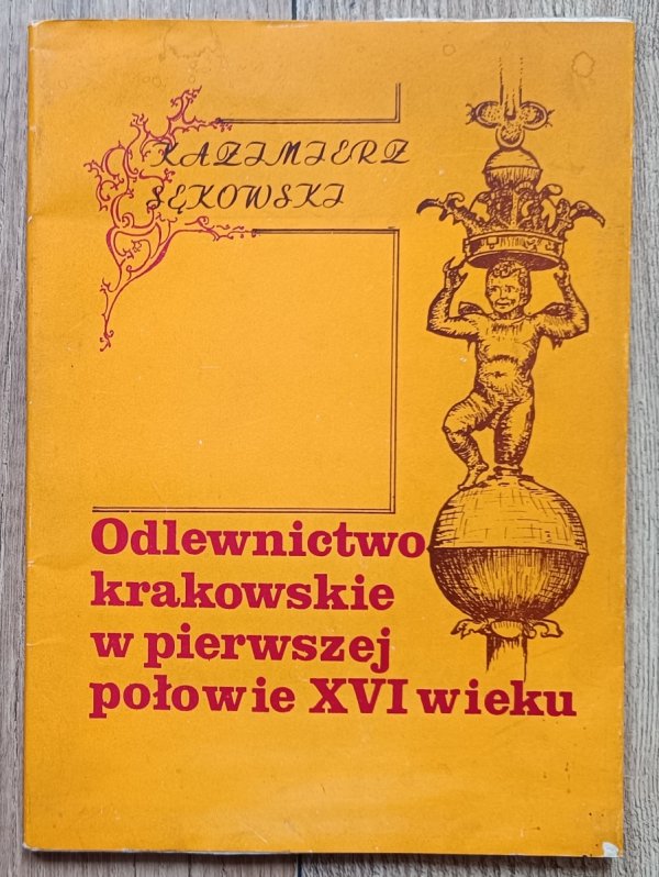 Kazimierz Sękowski Odlewnictwo krakowskie w pierwszej połowie XVI wieku