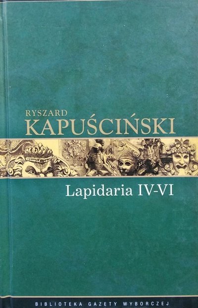 Ryszard Kapuściński • Lapidaria IV-VI 