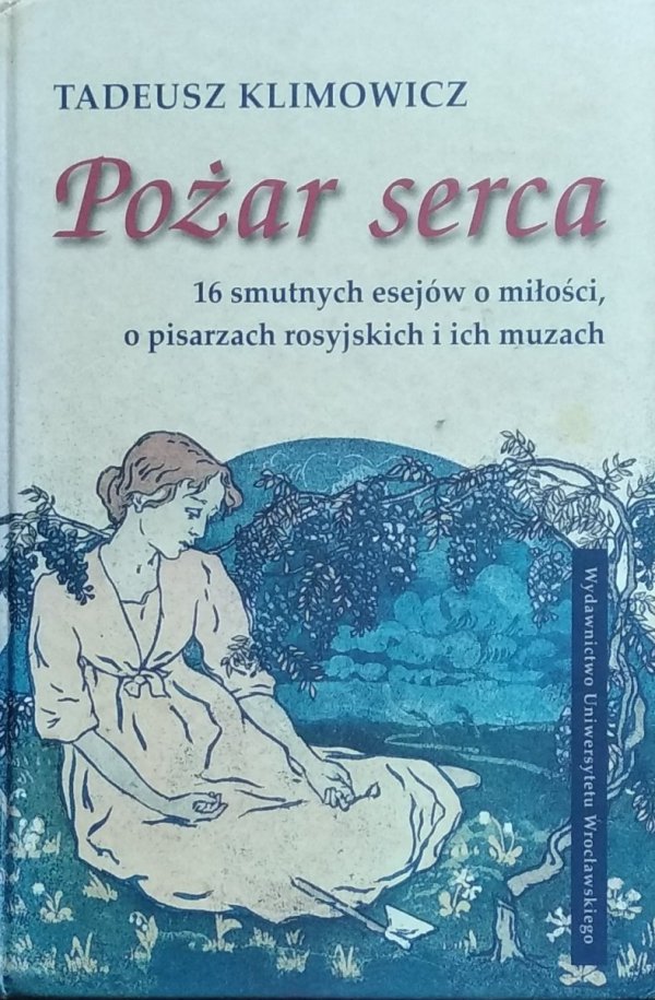 Tadeusz Klimowicz • Pożar serca. 16 smutnych esejów o miłości, o pisarzach rosyjskich i ich muzach
