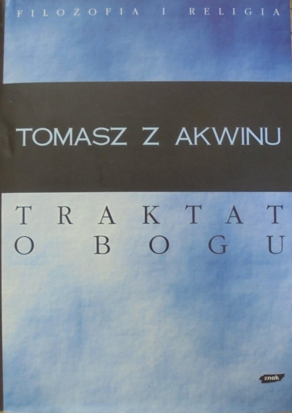 Tomasz z Akwinu • Traktat o Bogu