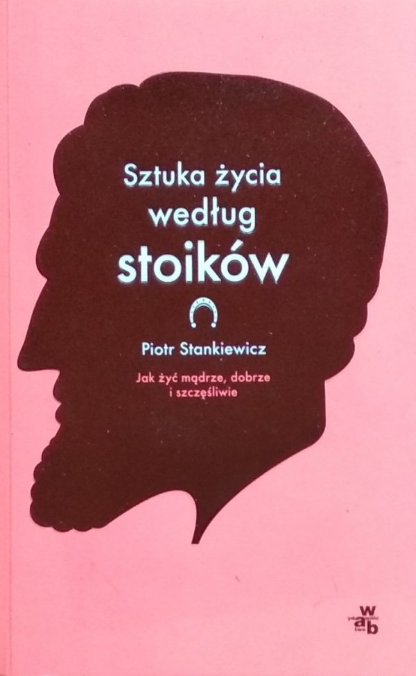 Piotr Stankiewicz • Sztuka życia według stoików