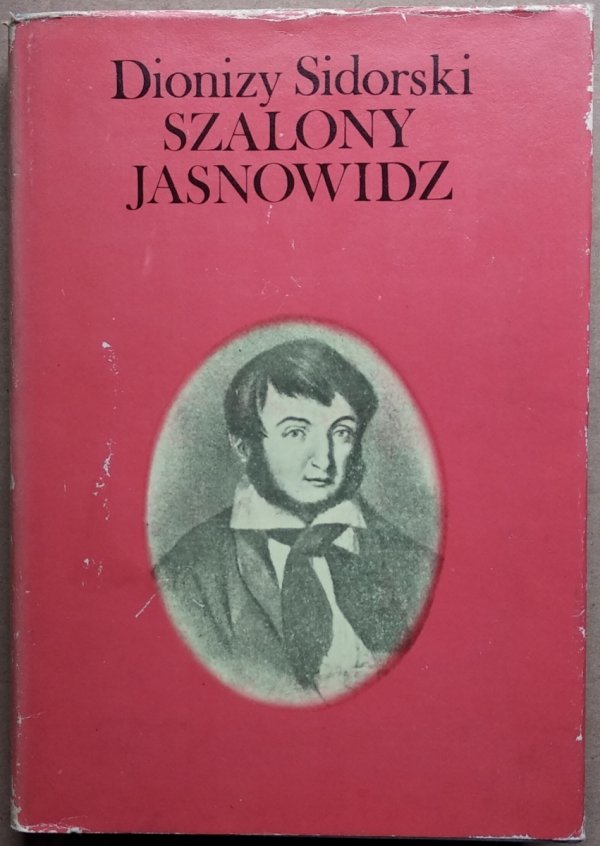 Dionizy Sidorski • Szalony jasnowidz czyli rzecz o Maurycym Mochnackim