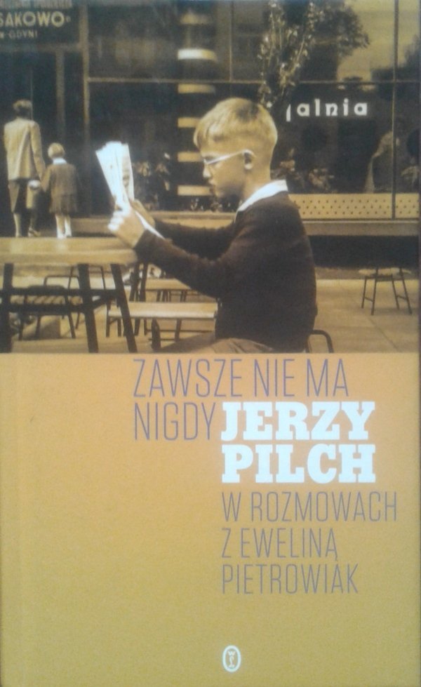 Jerzy Pilch, Ewelina Pietrowiak • Zawsze nie ma nigdy. Jerzy Pilch w rozmowach z Eweliną Pietrowiak