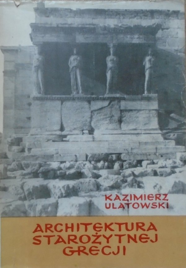 Kazimierz Ulatowski • Architektura starożytnej Grecji