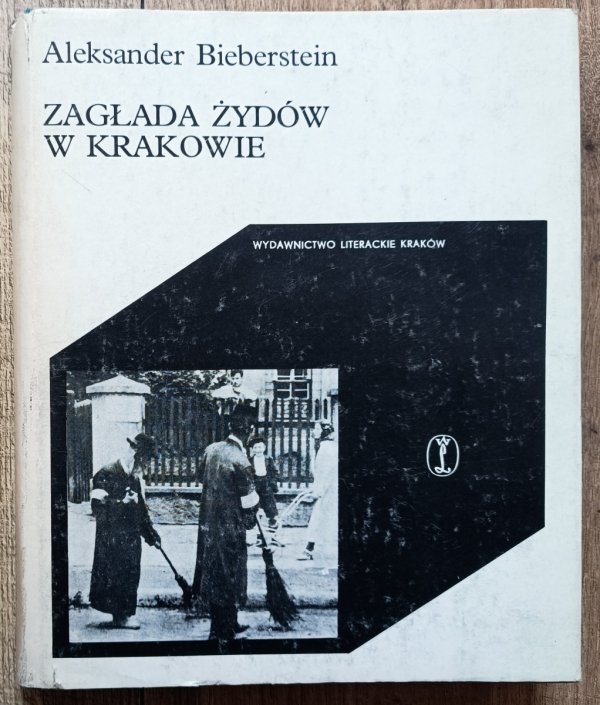 Aleksander Bieberstein Zagłada Żydów w Krakowie