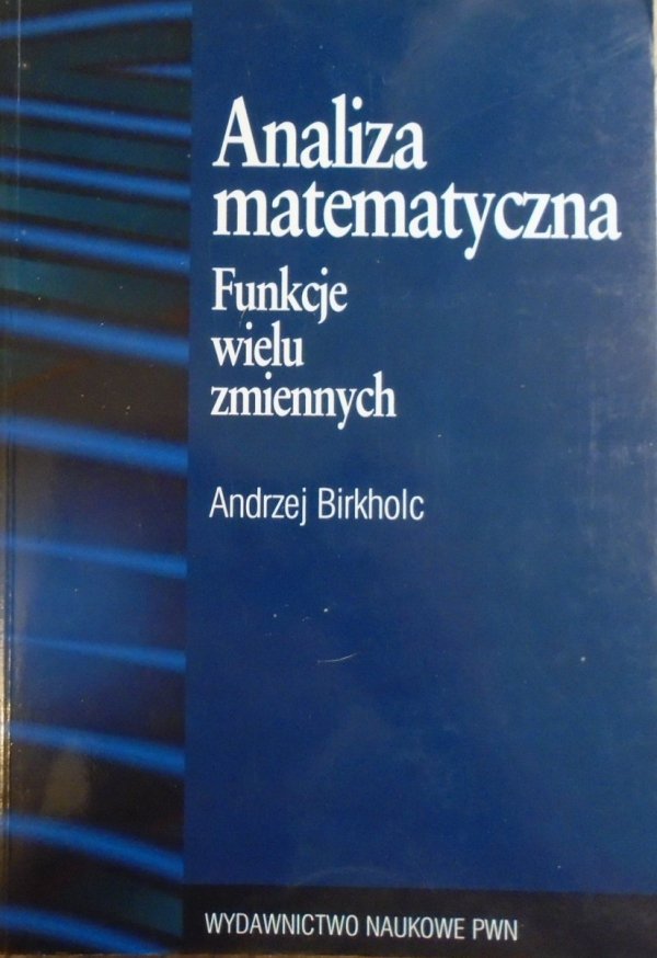 Andrzej Birkholc • Analiza matematyczna. Funkcje wielu zmiennych