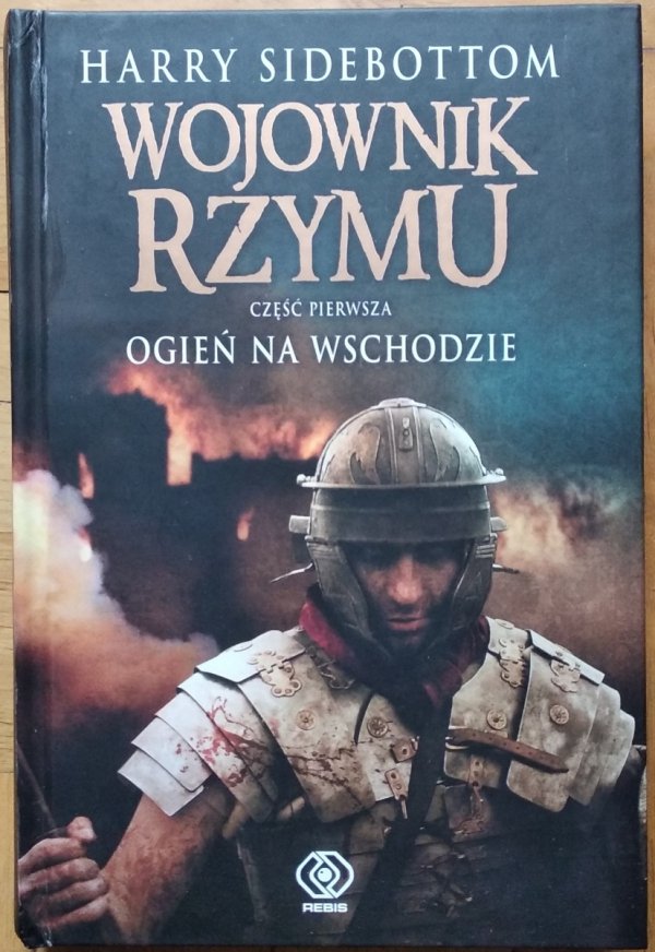 Harry Sidebottom • Wojownik Rzymu. Ogień na Wschodzie