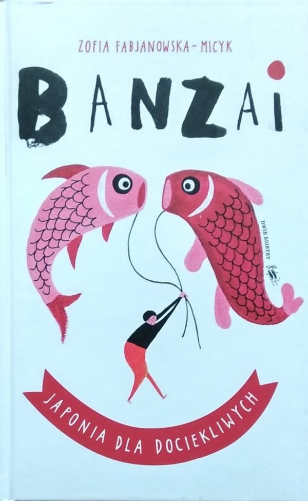 Zofia Fabjanowska-Micyk • Banzai. Japonia dla dociekliwych