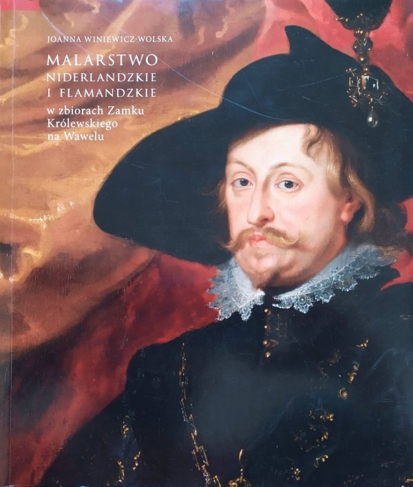 Joanna Winiewicz-Wolska Malarstwo niderlandzkie i flamandzkie w zbiorach Zamku Królewskiego na Wawelu