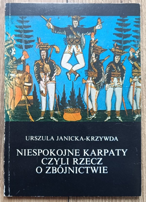 Urszula Janicka Krzywda Niespokojne Karpaty czyli rzecz o zbójnictwie