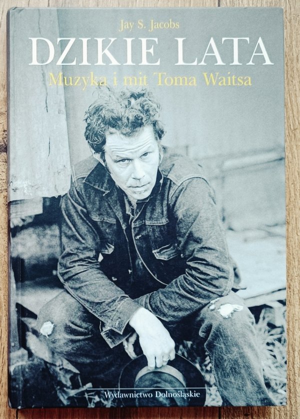 Jay Jacobs Dzikie lata. Muzyka i mit Toma Waitsa