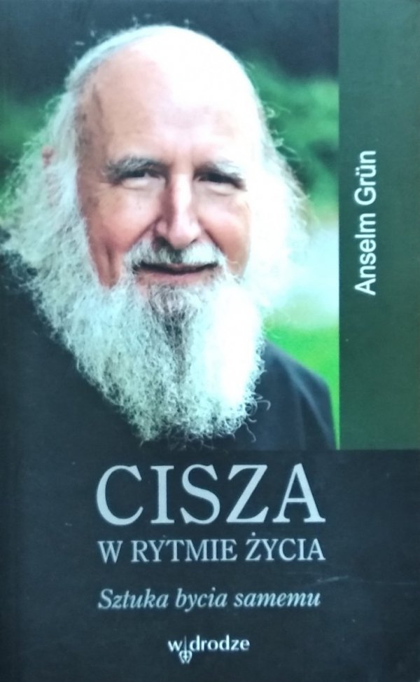 Anselm Grun • Cisza w rytmie życia. Sztuka bycia samemu