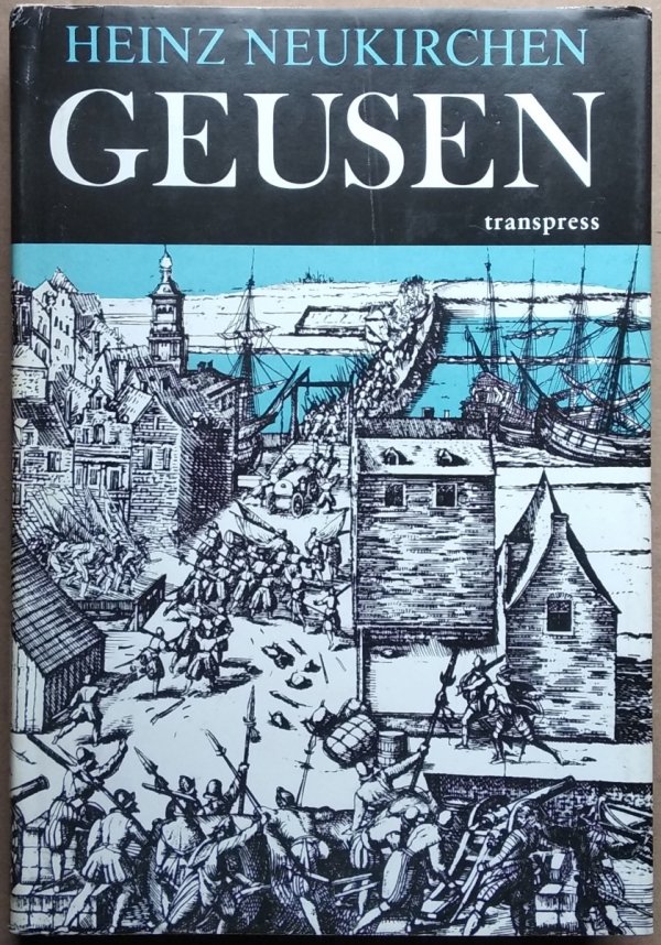 Heinz Neukirchen  • Geusen Der Freiheitskampf der Niederlande