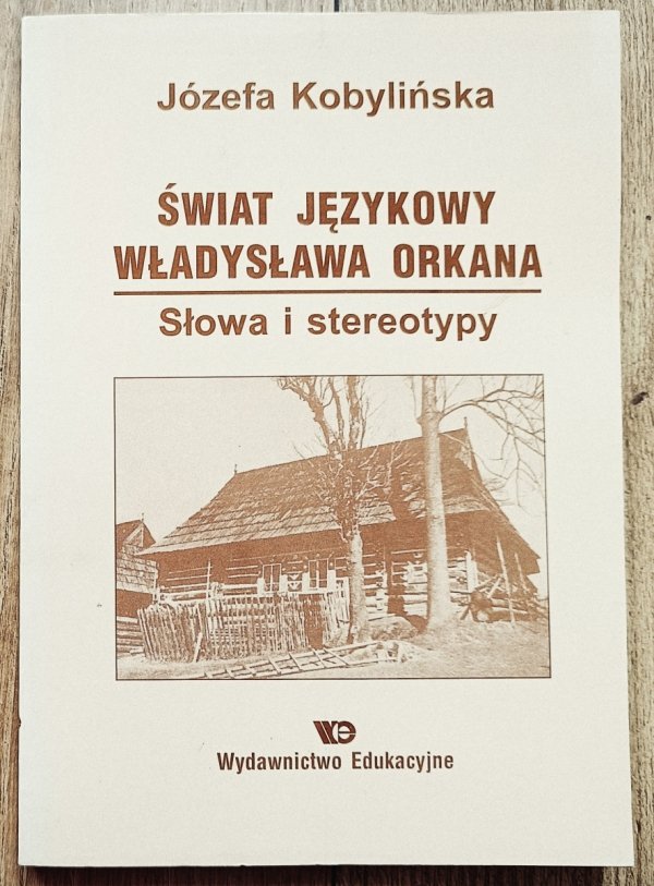 Józefa Kobylińska Świat językowy Władysława Orkana. Słowa i stereotypy