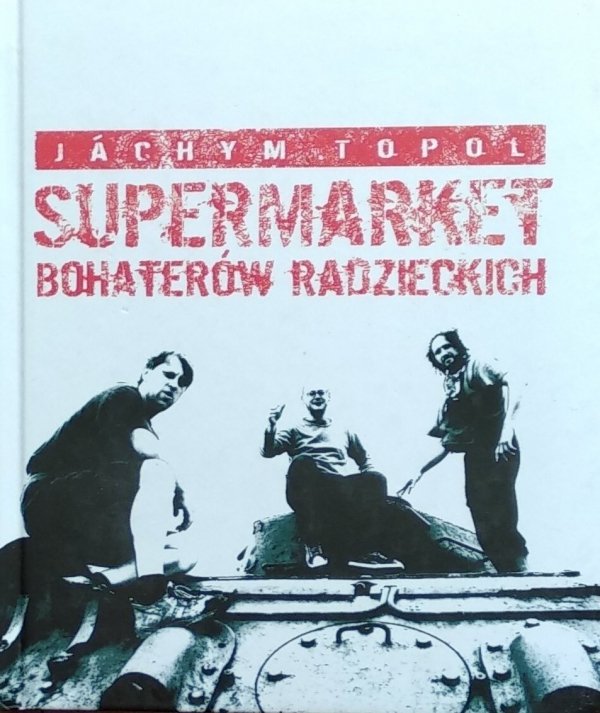 Jachym Topol • Supermarket bohaterów radzieckich