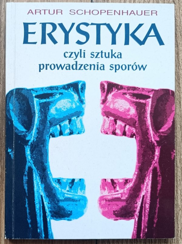 Artur Schopenhauer Erystyka, czyli sztuka prowadzenia sporów
