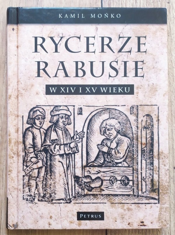 Kamil Mońko Rycerze-rabusie w XIV i XV wieku