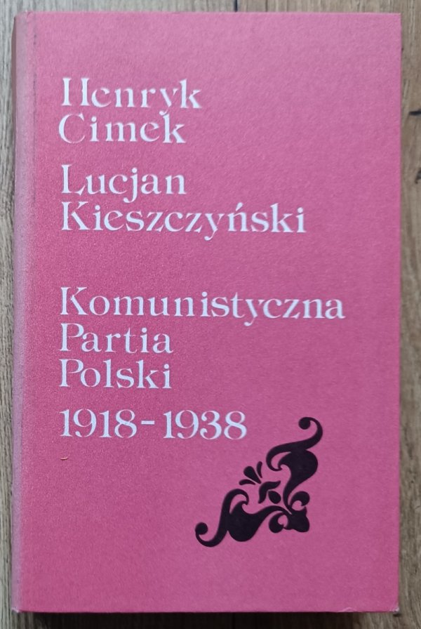 Henryk Cimek, Lucjan Kieszczyński Komunistyczna Partia Polski 1918-1938