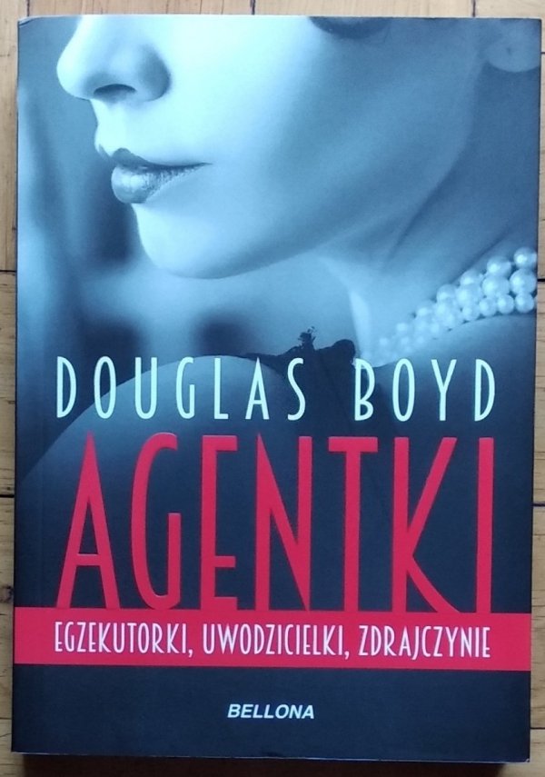 Douglas Boyd • Agentki. Egzekutorki, uwodzicielki, zdrajczynie