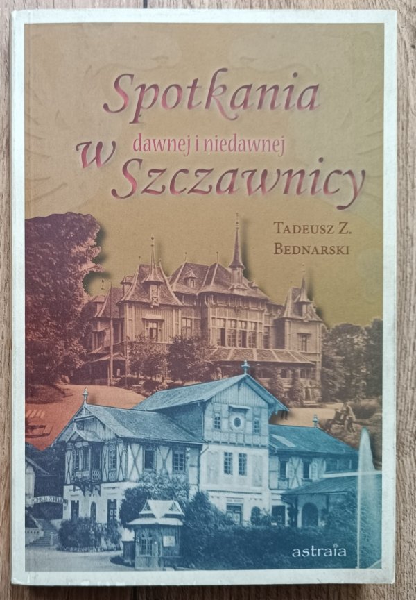 Tadeusz Z. Bednarski Spotkania w dawnej i niedawnej Szczawnicy