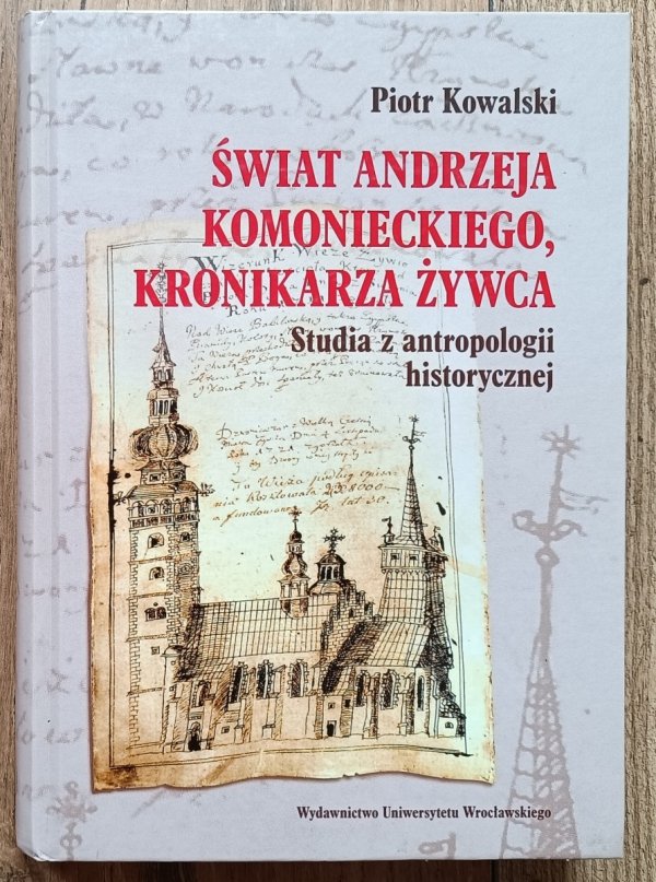 Świat Andrzeja Komonieckiego, kronikarza Żywca. Studia z antropologii historycznej