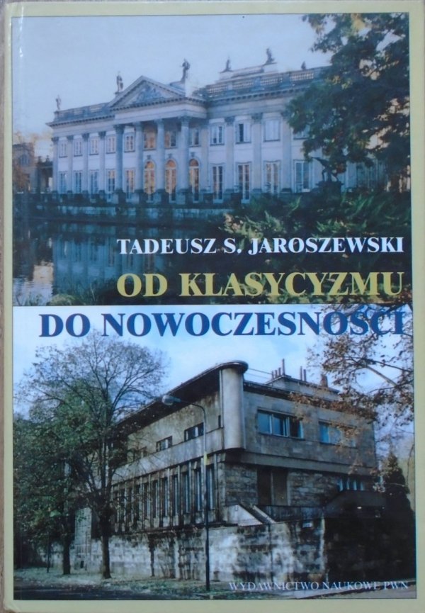 Tadeusz S. Jaroszewski • Od klasycyzmu do nowoczesności. O architekturze polskiej XVIII, XIX i XX wieku