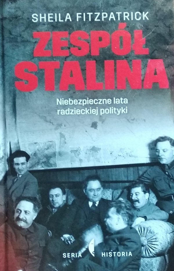 Sheila Fitzpatrick Zespół Stalina. Niebezpieczne lata radzieckiej polityki
