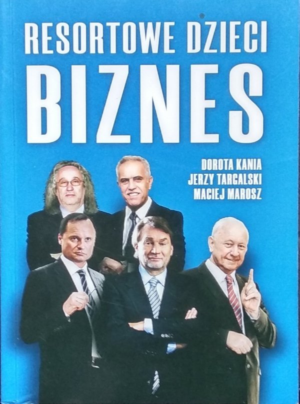 Dorota Kania • Resortowe dzieci. Biznes