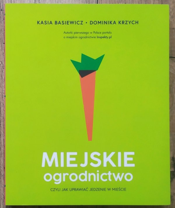 Kasia Basiewicz, Dominika Krzych Miejskie ogrodnictwo, czyli jak uprawiać jedzenie w mieście