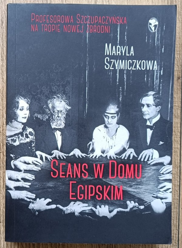 Maryla Szymiczkowa Seans w Domu Egipskim