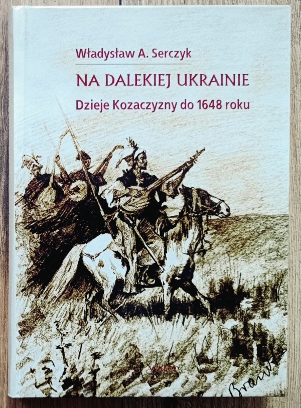 Na dalekiej Ukrainie. Dzieje Kozaczyzny do 1648 roku