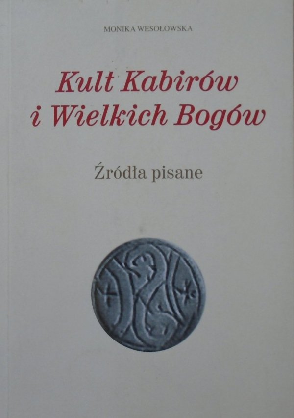 Monika Wesołowska • Kult Kabirów i Wielkich Bogów. Źródła pisane