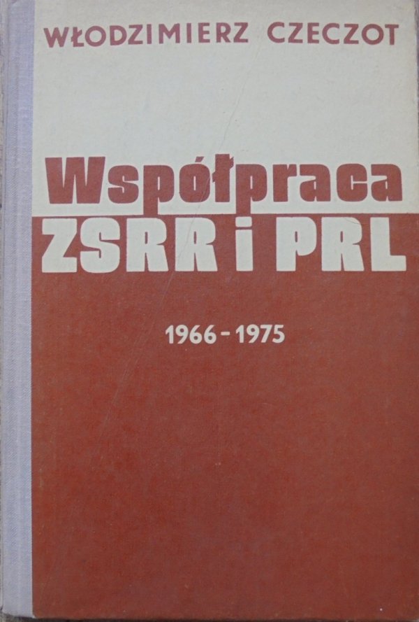 Włodzimierz Czeczot • Współpraca ZSRR I PRL 1966-1975 [dedykacja autora]