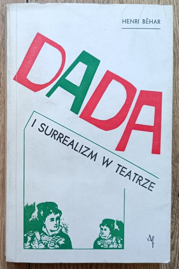 Henri Behar Dada i surrealizm w teatrze