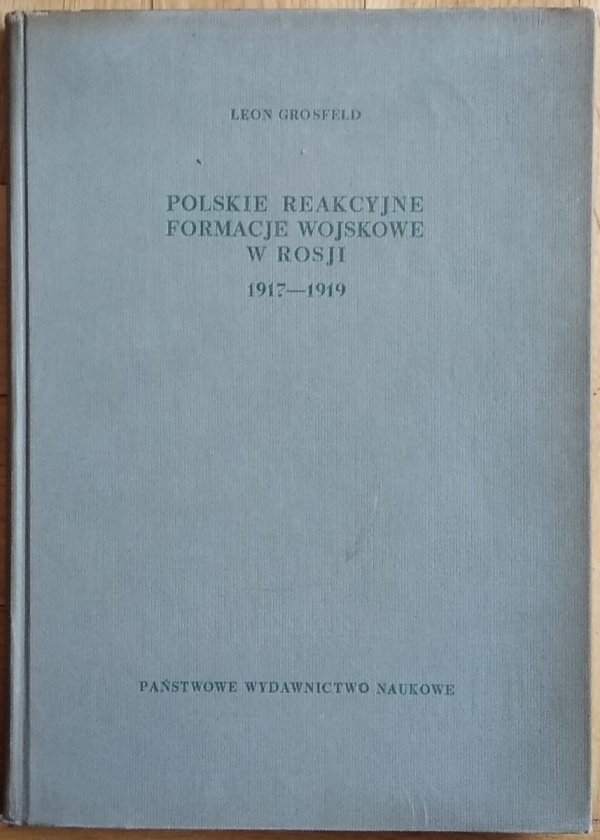 Leon Grosfeld • Polskie reakcyjne formacje wojskowe w Rosji 1917-1939