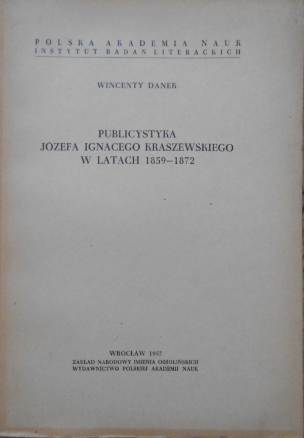 Wincenty Danek • Publicystyka Józefa Ignacego Kraszewskiego w latach 1859-1872