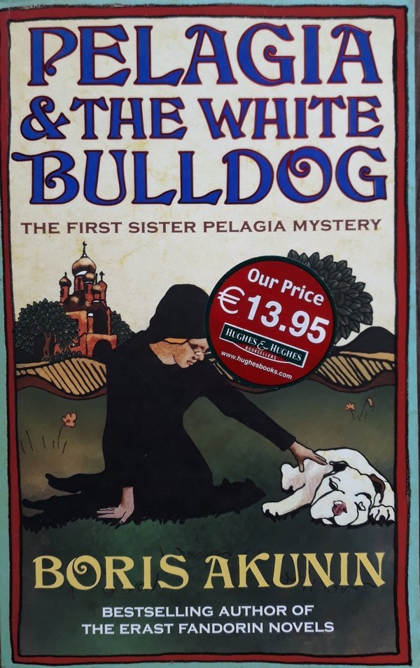 Boris Akunin • Pelagia &amp; The White Bulldog