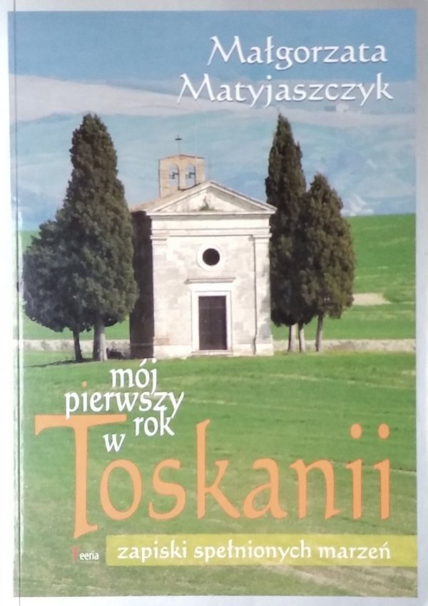 Małgorzata Matyjaszczyk • Mój pierwszy rok w Toskanii