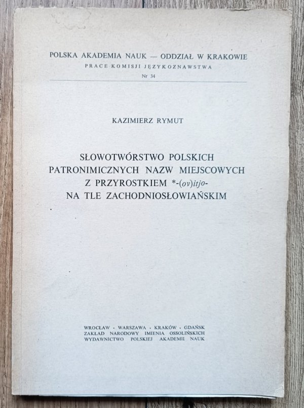 Kazimierz Rymut Słowotwórstwo polskich patronimicznych nazw miejscowych z przyrostkiem *-(ov)itjo- na tle zachodniosłowiańskim