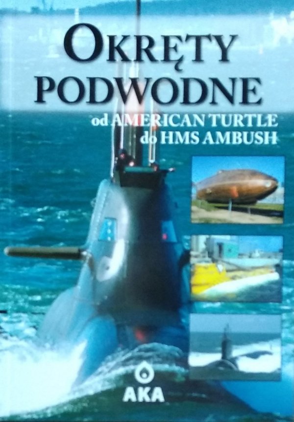 Okręty podwodne. Od American Turtle do HMS Ambush