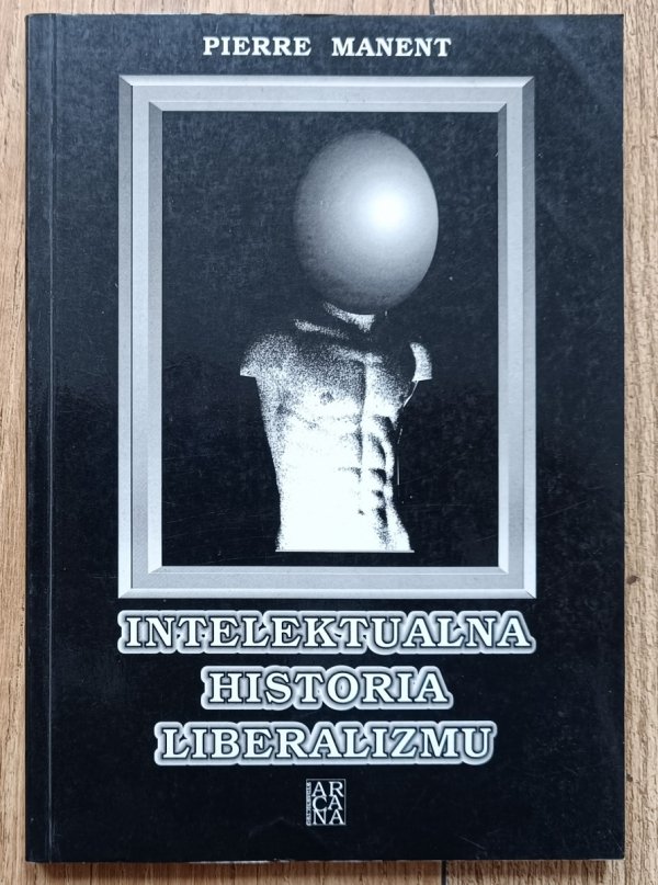 Pierre Manent Intelektualna historia liberalizmu