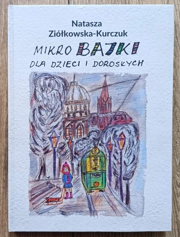 Natasza Ziółkowska-Kurczuk Mikro bajki dla dzieci i dorosłych