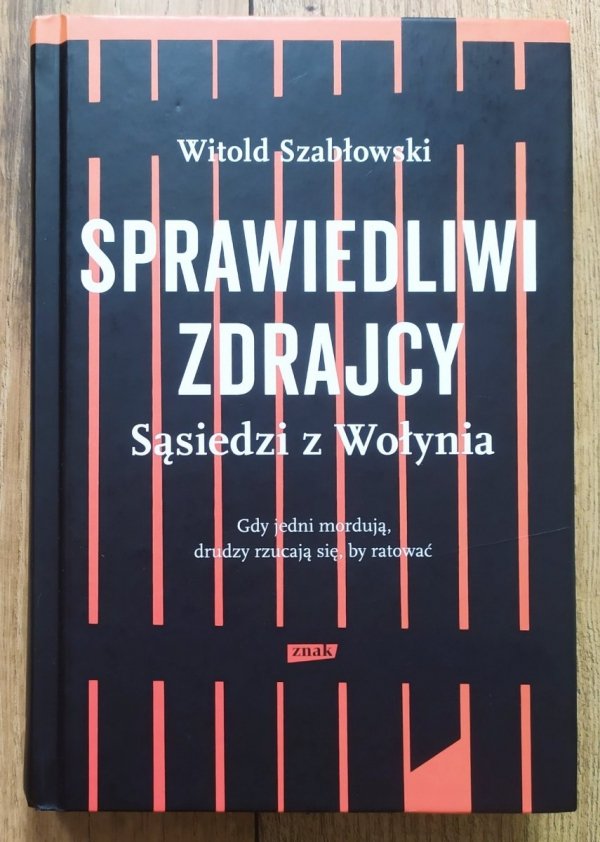 Witold Szabłowski Sprawiedliwi zdrajcy. Sąsiedzi z Wołynia 
