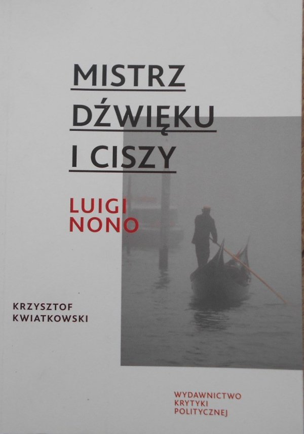 Krzysztof Kwiatkowski • Mistrz dźwięku i ciszy. Luigi Nono