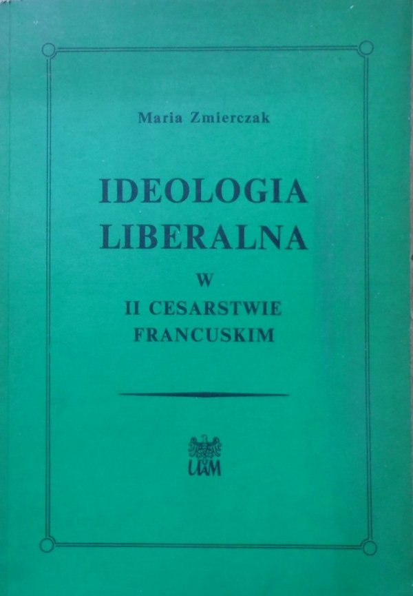 Maria Zmierczak • Ideologia liberalna w II Cesarstwie Francuskim [dedykacja i list autorki]