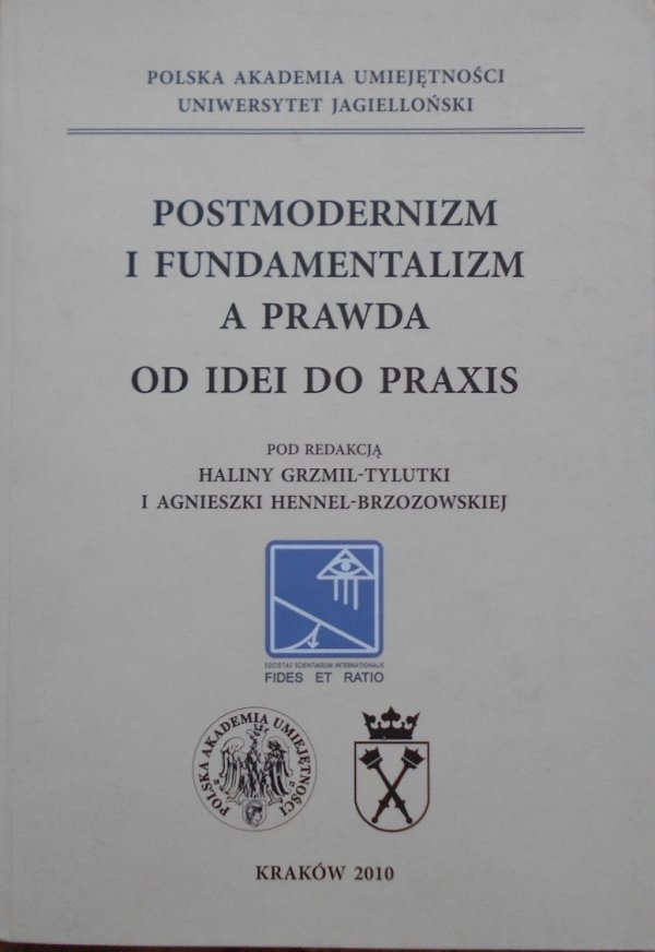 Postmodernizm i fundamentalizm a prawda - od idei do praxis
