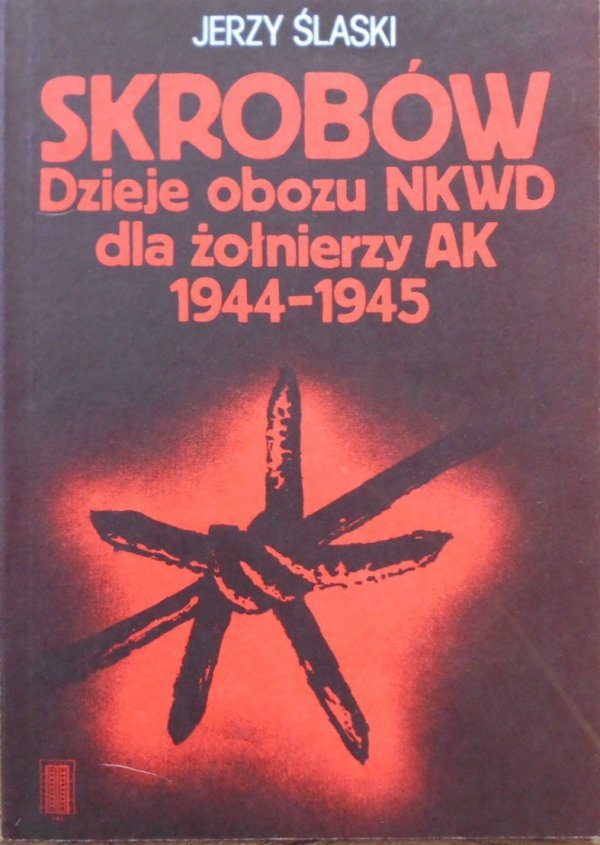 Jerzy Śląski • Skrobów. Dzieje obozu NKWD dla żołnierzy AK 1944-1945