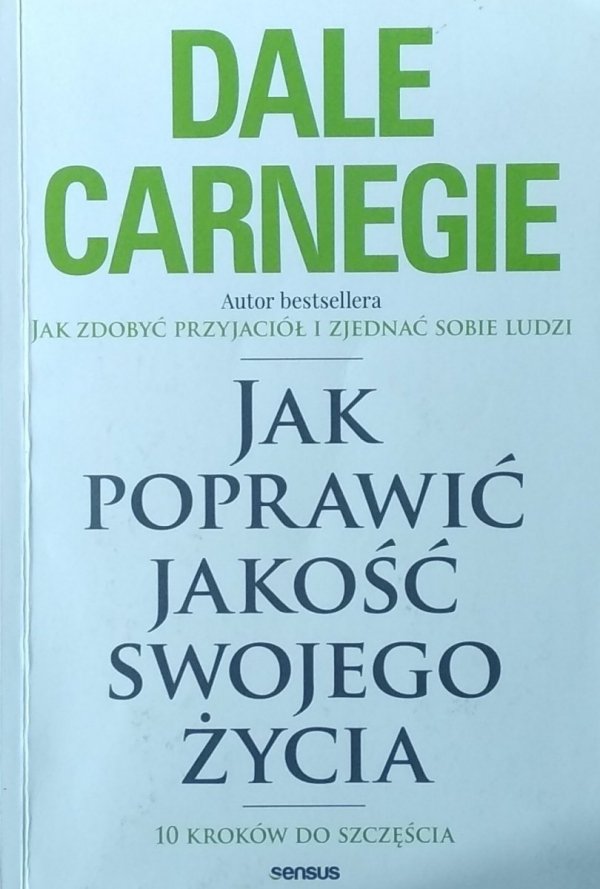 Dale Carnegie • Jak poprawić jakość swojego życia. 10 kroków do szczęścia