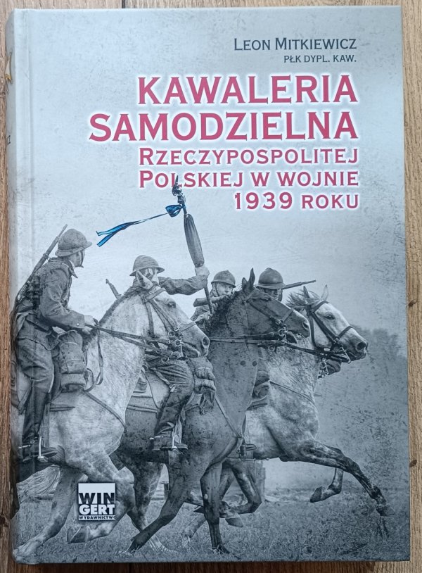 Leon Mitkiewicz Kawaleria samodzielna Rzeczypospolitej Polskiej w wojnie 1939 roku