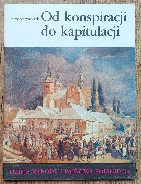 Jerzy Skowronek Od konspiracji do kapitulacji